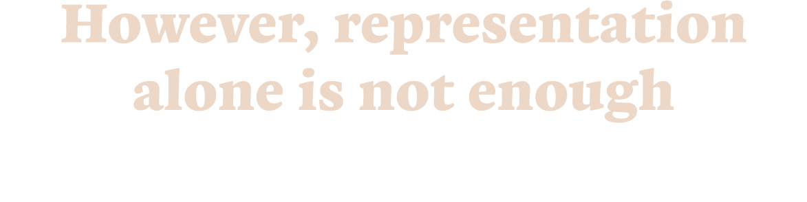 However, representation alone is not enough