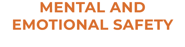 Mental and emotional safety