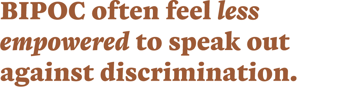 BIPOC often feel less empowered to speak out against discrimination 