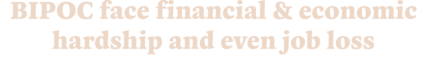 BIPOC face financial & economic hardship and even job loss