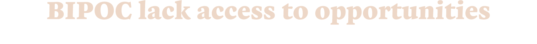 BIPOC lack access to opportunities