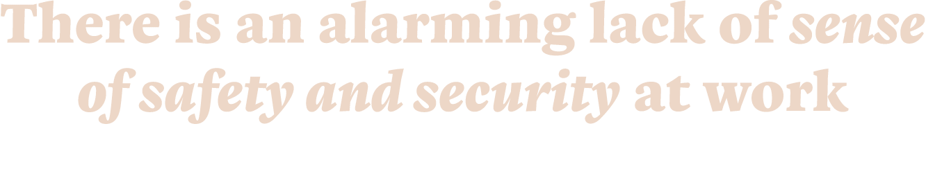 There is an alarming lack of sense of safety and security at work