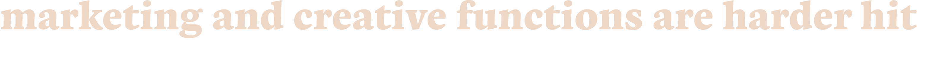 marketing and creative functions are harder hit